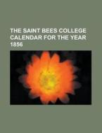 The Saint Bees College Calendar For The Year 1856 di Anonymous edito da Rarebooksclub.com