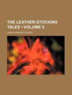 The Leather-stocking Tales (volume 5) di James Fenimore Cooper edito da General Books Llc
