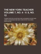 The New York Teacher Volume 7, No. 4 - V. 8, No. 12 di Thomas Weston Valentine edito da Rarebooksclub.com