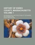 History of Essex County, Massachusetts; With Biographical Sketches of Many of Its Pioneers and Prominent Men Volume 1 di Duane Hamilton Hurd edito da Rarebooksclub.com