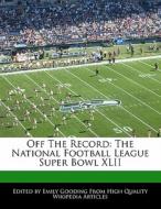 Off the Record: The National Football League Super Bowl XLII di Emily Gooding edito da 6 DEGREES BOOKS