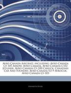 Avro Canada Aircraft, Including: Avro Ca di Hephaestus Books edito da Hephaestus Books