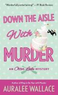 Down the Aisle with Murder: An Otter Lake Mystery di Auralee Wallace edito da ST MARTINS PR