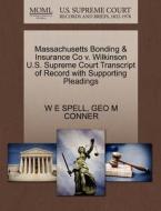 Massachusetts Bonding & Insurance Co V. Wilkinson U.s. Supreme Court Transcript Of Record With Supporting Pleadings di W E Spell, Geo M Conner edito da Gale Ecco, U.s. Supreme Court Records