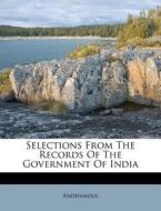 Selections from the Records of the Government of India di Anonymous edito da Nabu Press