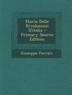 Storia Delle Rivoluzioni D'Italia di Giuseppe Ferrari edito da Nabu Press