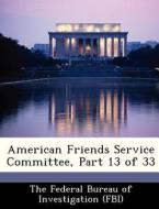 American Friends Service Committee, Part 13 Of 33 edito da Bibliogov