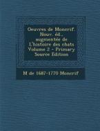 Oeuvres de Moncrif. Nouv. Ed., Augmentee de L'Histoire Des Chats Volume 2 di M. De 1687-1770 Moncrif edito da Nabu Press