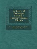 A Study of Prolonged Fasting di Francis Gano Benedict, Harry Winfred Goodall, James Earle Ash edito da Nabu Press