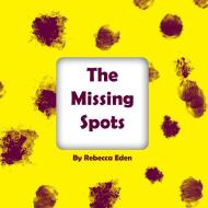 The Missing Spots di Rebecca Eden edito da Lulu.com