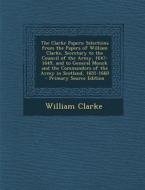 The Clarke Papers: Selections from the Papers of William Clarke, Secretary to the Council of the Army, 1647-1649, and to General Monck an di William Clarke edito da Nabu Press