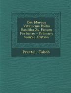 Des Marcus Vitruvius Pollio Basilika Zu Fanum Fortunae - Primary Source Edition di Prestel Jakob edito da Nabu Press
