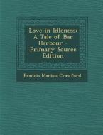 Love in Idleness: A Tale of Bar Harbour di Francis Marion Crawford edito da Nabu Press