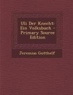 Uli Der Knecht: Ein Volksbuch di Jeremias Gotthelf edito da Nabu Press