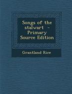 Songs of the Stalwart di Grantland Rice edito da Nabu Press