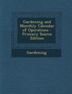 Gardening and Monthly Calendar of Operations di Gardening edito da Nabu Press