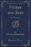 Pierre And Jean di Guy De Maupassant edito da Forgotten Books