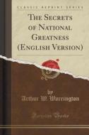 The Secrets Of National Greatness (english Version) (classic Reprint) di Arthur W Warrington edito da Forgotten Books