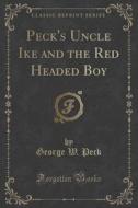 Peck's Uncle Ike And The Red Headed Boy (classic Reprint) di George W Peck edito da Forgotten Books