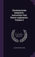 Churbaierische Infanterie-instruction Und Dienst-reglements, Volume 2 di Johann Friedrich Beer edito da Palala Press
