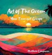 Art Of The Ocean di Matthew Loughran edito da Lulu.com