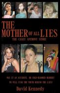 The Mother of all Lies The Casey Anthony Story di David Kennedy edito da INDEPENDENT PUBL GROUP