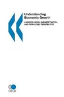 Understanding Economic Growth di Organization for Economic Cooperation &, Organisation for Cooperation and Develop, Publishing Oecd Publishing edito da Palgrave Usa
