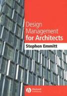 Design Management For Architects di Stephen Emmitt edito da John Wiley And Sons Ltd