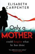 Only a Mother di Elisabeth Carpenter edito da Orion Publishing Co