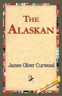The Alaskan di James Oliver Curwood edito da 1st World Library - Literary Society