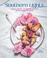 Southern Lights: Easier, Lighter, and Better-For-You Recipes from the South di Lauren McDuffie edito da GIBBS SMITH PUB