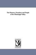 The Pioneers, Preachers and People of the Mississippi Valley. di William Henry Milburn edito da UNIV OF MICHIGAN PR