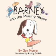 Barney and the Missing Shoes di Gay Moore edito da AuthorHouse