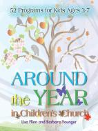 Around the Year in Children's Church di Lisa Flinn, Barbara Younger edito da Abingdon Press
