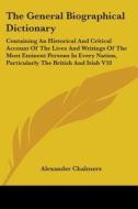The General Biographical Dictionary di Alexander Chalmers edito da Kessinger Publishing Co