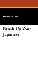Brush Up Your Japanese di Oreste Vaccari, Enko Elisa Vaccari edito da Wildside Press