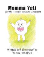 Momma Yeti and the Terribly Tiresome Goodnight di Bonnie Whitlock edito da AUTHORHOUSE