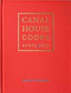 Canal House Cooks Every Day di Hamilton &. Hirsheimer, Christopher Hirsheimer, Melissa Hamilton edito da ANDREWS & MCMEEL