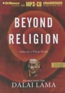 Beyond Religion: Ethics for a Whole World di Dalai Lama edito da Brilliance Audio