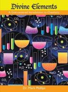 Divine Elements: A God-Centered Introduction to Chemistry (Student Edition) di Mark Phillips edito da CROSSBOOKS PUB