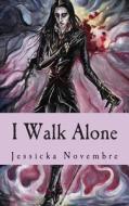 I Walk Alone di Jessicka Novembre edito da Createspace