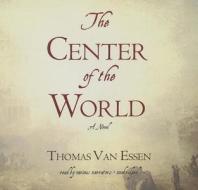 The Center of the World di Thomas Van Essen edito da Blackstone Audiobooks