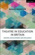Theatre in Education in Britain di Roger Wooster edito da Bloomsbury Publishing PLC