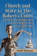 Church and State in the Roberts Court di Jerold Waltman edito da McFarland