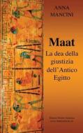 Maat, La Dea Della Giustizia Dell'antico Egitto di Anna Mancini edito da Createspace