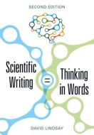 Scientific Writing = Thinking In Words di David Lindsay edito da Csiro Publishing