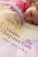 Dreams - The Forgotten Craft di Carol Ann Lewis edito da Createspace