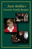 Aunt Bobbies Favorite Family Recipes di Ron Celano, Barb Celano edito da Createspace