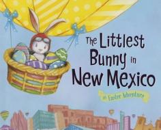 The Littlest Bunny in New Mexico: An Easter Adventure di Lily Jacobs edito da SOURCEBOOKS JABBERWOCKY