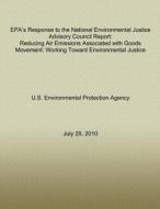 EPA's Response to the National Environmental Justice Advisory Council Report: Reducing Air Emissions Associated with Goods Movement: Working Toward En di U. S. Environmental Protection Agency edito da Createspace